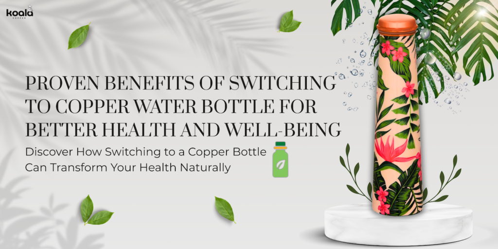 Proven Benefits of Switching to Copper Water Bottle for Better Health and Well-Being Switching to Copper Water Bottle