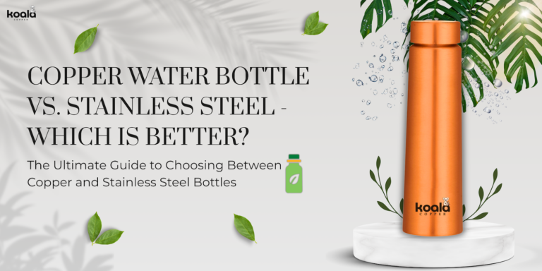 Copper Water Bottle vs. Stainless Steel Which is Better