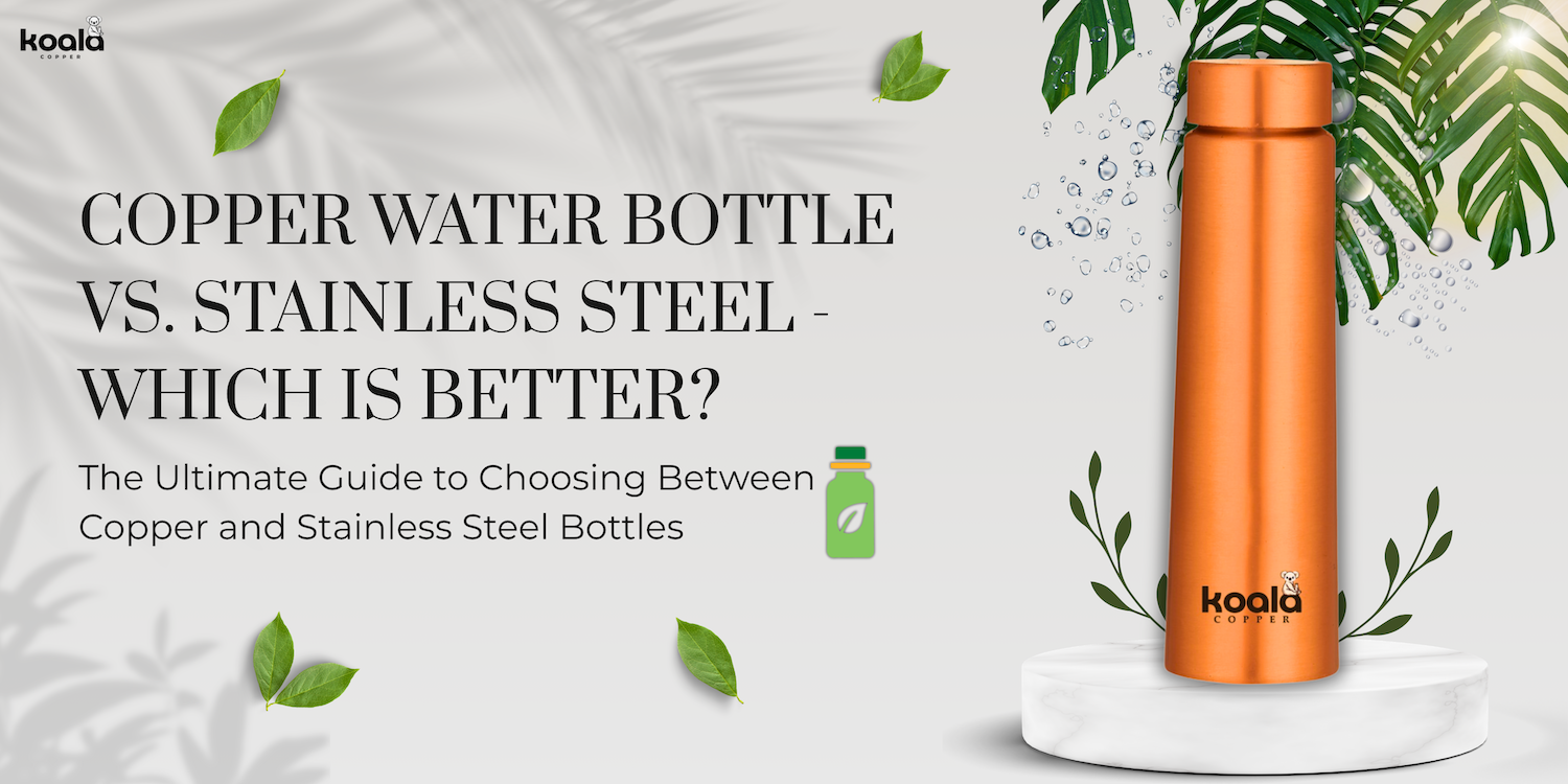 Copper Water Bottle vs. Stainless Steel Which is Better